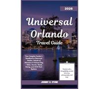 Universal Orlando Travel Guide 2026: Your Complete Insider’s Handbook to Universal Studios, Islands of Adventure & Volcano Bay - Rides, Secrets, Hotels, Dining, and 2026 Park Updates