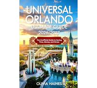 Universal Orlando Ultimate Guide 2026/2027: The Unofficial Guide To Saving Time, Money, and Stress