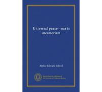 Universal peace--war is mesmerism
