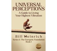 Universal Perceptions: A guide to living your highest vibration: 1 (The Aligned Life Series)
