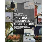 Universal Principles of Architecture: 100 Architectural Archetypes, Methods, Conditions, Relationships, and Imaginaries (7) (Rockport Universal)