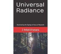 Universal Radiance: Illuminating the Sayings of Jesus of Nazareth