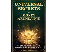 Universal Secrets & Money Abundance: 60 Daily Laws of Wealth, Affirmations & Money Rituals