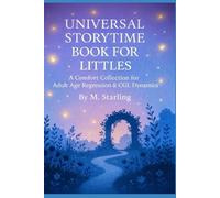 UNIVERSAL STORYTIME BOOK FOR LITTLES: A Comfort Collection for Adult Age Regression & CGL Dynamics