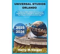 Universal Studio Orlando: "The Ultimate 2025-2026 Guide to Universal Studios Orlando: Insider Secrets, Money-Saving Tips & Magical Adventures for Every Age”