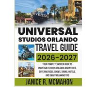 Universal Studios Orlando Travel Guide 2026-2027: Your complete insider guide to Universal Studios Orlando adventures, covering rides, shows, dining, hotels, and smart planning tips