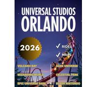 Universal Studios Orlando Travel Guide 2026: Enjoy a Thematic Visit To Epic Universe, Dark Universe, Wizarding World, Volcano Bay, Celestial Park, Super Nintendo & More With Maps and Rides For Fun