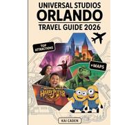 Universal Studios Orlando Travel Guide 2026: Experience Universal Orlando Resort with The Wizarding World of Harry Potter, Jurassic Park, Minions, Thrilling Rides, and Iconic Entertainment