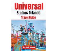 UNIVERSAL STUDIOS ORLANDO TRAVEL GUIDE: Islands of Adventure, Volcano Bay, Wizarding World of Harry Potter, Tickets, Express Pass Strategy, Hotels, Dining, Crowd Tips & Itineraries