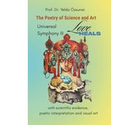 Universal Symphony III LOVE HEALS: The Poetry of Science and Art
