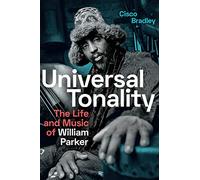 Universal Tonality: The Life and Music of William Parker