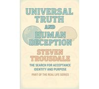 Universal Truth and Human Deception: The Search for Acceptance Identity and Purpose (Real Life)