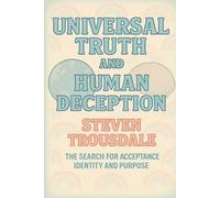 Universal Truth and Human Deception: The Search for Acceptance Identity and Purpose (RealLife)