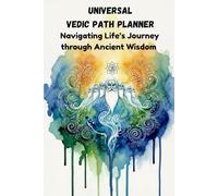 Universal Vedic Path Planner: Navigating Life's Journey through Ancient Wisdom | 209 Pages | 6"x9" size