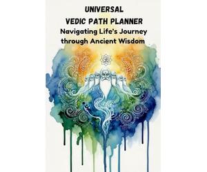 Universal Vedic Path Planner: Navigating Life's Journey through Ancient Wisdom | 209 Pages | 6"x9" size