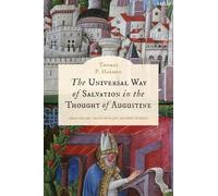 Universal Way of Salvation in the Thought of Augustine, The (T&T Clark Studies in Ressourcement Catholic Theology and Culture)