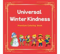Universal Winter Kindness: Premium Coloring Book for Kids Ages 4-10: Fun & Inclusive Activities to Celebrate Friendship, Sharing, and Empathy During the Holiday Season.