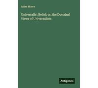 Universalist Belief; or, the Doctrinal Views of Universalists