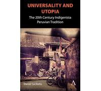 Universality and Utopia: The 20th Century Indigenista Peruvian Tradition (Anthem Studies in Latin American Literature and Culture)