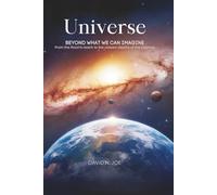 Universe: Beyond What We Can Imagine: From the Moon’s Reach to the Unseen Depths of the Cosmos