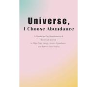 Universe, I Choose Abundance: A 90-Day Manifestation & Gratitude Journal to Align Your Energy and Receive More