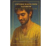 Universe Maker from Nazareth: The Real Story of the God-Man