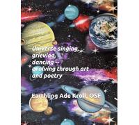 Universe singing, grieving, dancing --evolving through art and poetry (Universe evolving)