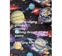 Universe singing, grieving, dancing--evolving through art and poetry (Universe evolving)
