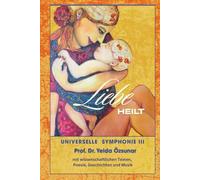 UNIVERSELLE SYMPHONIE III: LIEBE HEILT