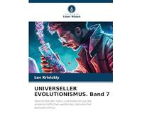 UNIVERSELLER EVOLUTIONISMUS. Band 7: Geschichte der natur und entwicklung des wissenschaftlichen weltbildes. Genetischer evolutionismus