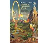 Universi paralleli del sé. Come cambiare la realtà nel multiverso (Nonordinari)