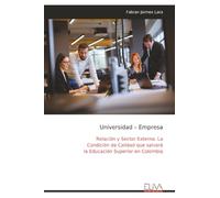 Universidad - Empresa: Relación y Sector Externo. La Condición de Calidad que salvará la Educación Superior en Colombia