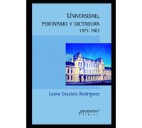 Universidad, peronismo y dictadura: (1973 - 1983): 7 (ARGENTINA, SU CULTURA, HISTORIA Y SOCIEDAD III)