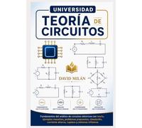 Universidad: Teoría de Circuitos: Fundamentos del análisis de circuitos eléctricos con teoría, ejemplos resueltos, problemas propuestos, simulación, corriente alterna, Laplace y sistemas trifásicos