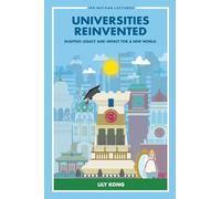 Universities Reinvented: Shaping Legacy And Impact For A New World: Shaping Legacy & Impact New World: 0 (Ips-nathan Lecture Series)