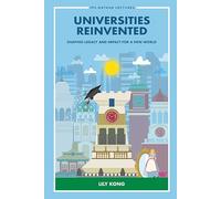 Universities Reinvented: Shaping Legacy And Impact For A New World: Shaping Legacy & Impact New World: 0 (Ips-nathan Lecture Series)