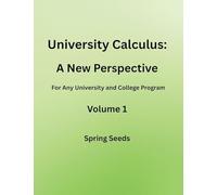 University Calculus: A New Perspective for any university and college program Volume 1