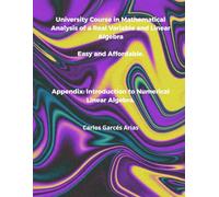 University Course in Mathematical Analysis of a Real Variable and Linear Algebra: Easy and Affordable. Appendix: Introduction to Numerical Linear Algebra.