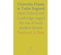 University Drama in Tudor England: How Oxford and Cambridge staged the rise of early modern theatre