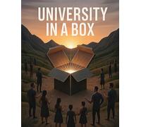University in a Box: A Whole Free University for the Places the Internet Cannot Reach (Reach Them All)