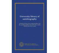 University library of autobiography (v.009): including all the great autobiographies and the autobiographical data left by the world's famous men and women