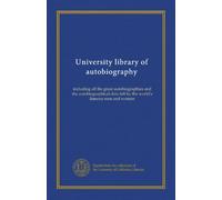University library of autobiography (v.012): including all the great autobiographies and the autobiographical data left by the world's famous men and women