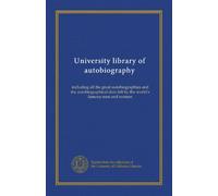 University library of autobiography (v.013): including all the great autobiographies and the autobiographical data left by the world's famous men and women