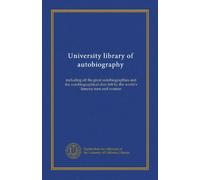 University library of autobiography (v.015): including all the great autobiographies and the autobiographical data left by the world's famous men and women