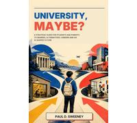 University, Maybe?: A Strategic Guide for Students and Parents to Degrees, Alternatives, Careers and an AI-Shaped Future