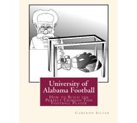 University of Alabama Football: How to Build the Perfect Crimson Tide Football Player