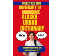 University of Alaska Anchorage Urban Dictionary: A Funny Guide to UAA Slang, Campus Life, and Anchorage Student Culture (American College Urban Dictionary)