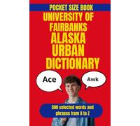 University of Alaska Fairbanks Urban Dictionary: The Unofficial Guide to University of Alaska Fairbanks Campus Talk (American College Urban Dictionary)