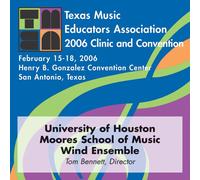 University of Houston Moores School of Music Wind Ensemble - 2006 Texas Music Educators Association (TMEA): University of Houston Moores School of Music Wind Ensemble