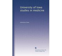 University of Iowa studies in medicine: Volume 4